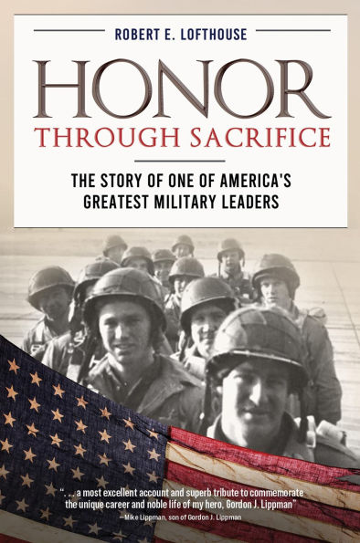 Honor Through Sacrifice: The Story of One of America's Greatest Military Leaders