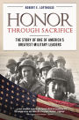 Honor Through Sacrifice: The Story of One of America's Greatest Military Leaders