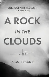 Title: A Rock in the Clouds: A Life Revisited, Author: Us Army (Ret ) Col Joseph Tedeschi
