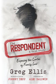 Download book online for free The Respondent: Exposing the Cartel of Family Law by Greg Ellis, Johnny Depp, Alec Baldwin DJVU ePub 9781646634811 (English literature)