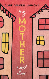 Title: My Mother Next Door, Author: Diane Danvers Simmons