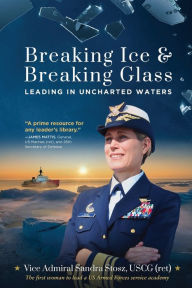 It books downloadsBreaking Ice and Breaking Glass: Leading in Uncharted Waters9781646635238 byVice Admiral Sandra Stosz USCG