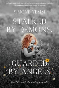 Free e books to download Stalked by Demons, Guarded by Angels: The Girl with the Eating Disorder 9781646635320 CHM DJVU FB2 by  (English Edition)
