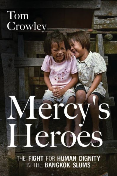Mercy's Heroes: the Fight for Human Dignity Bangkok Slums