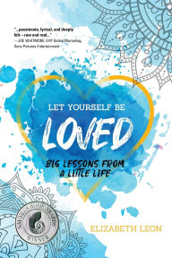 Free pdf books for download Let Yourself Be Loved: Big Lessons From a Little Life by 