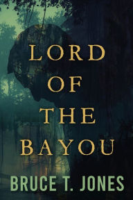 Title: Lord of the Bayou, Author: Bruce T. Jones