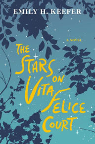 Title: The Stars on Vita Felice Court, Author: Emily H. Keefer