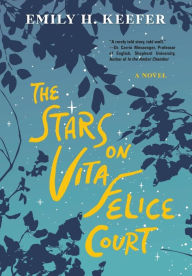 Title: The Stars on Vita Felice Court, Author: Emily H Keefer