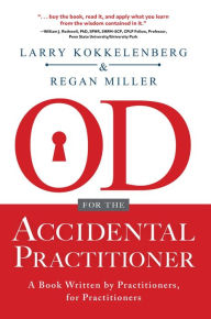 Title: OD for the Accidental Practitioner: A Book Written by Practitioners, for Practitioners, Author: Larry Kokkelenberg