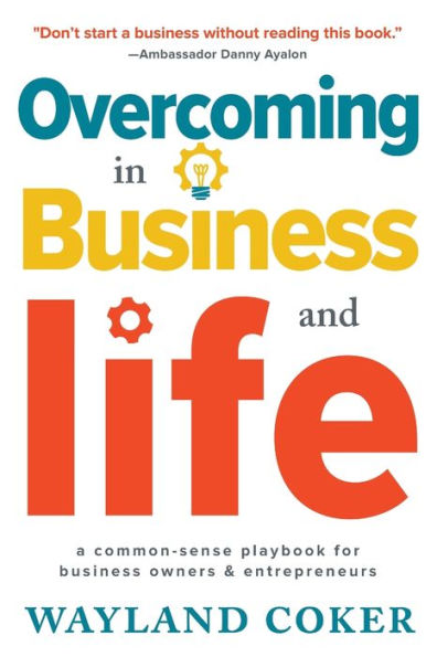 Overcoming Business and Life: A Common-Sense Playbook for Owners & Entrepreneurs