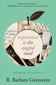 Title: Experience Is the Angled Road: Memoir of an Academic, Author: R. Barbara Gitenstein