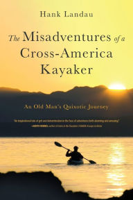 Title: The Misadventures of a Cross-America Kayaker, Author: Hank Landau