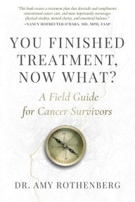 Free online audio book download You Finished Treatment, Now What?: A Field Guide for Cancer Survivors (English literature) by Amy Rothenberg, Amy Rothenberg 9781646637935
