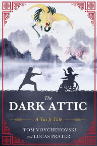 Title: The Dark Attic: A Tai Ji Tale, Author: Tom Voychehovski