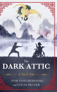 Title: The Dark Attic: A Tai Ji Tale, Author: Tom Voychehovski