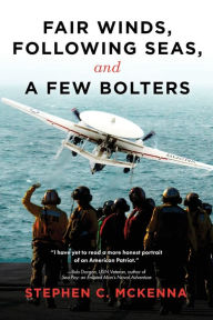 Title: Fair Winds, Following Seas, and a Few Bolters: My Navy Years, Author: Stephen  C McKenna