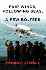 Title: Fair Winds, Following Seas, and a Few Bolters, Author: Stephen C McKenna