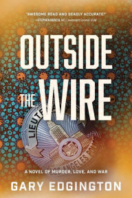 Amazon kindle book downloads free Outside the Wire: A Novel of Murder, Love, and War DJVU FB2 ePub English version by Gary Edgington, Gary Edgington