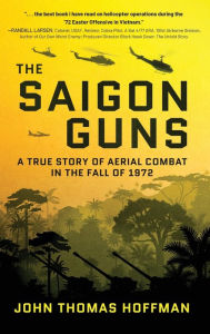 Title: The Saigon Guns: A True Story of Aerial Combat in the Fall of 1972, Author: John Thomas Hoffman