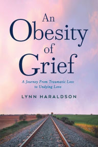 Title: An Obesity of Grief, Author: Lynn Haraldson