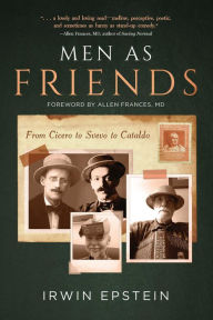 Title: Men As Friends: From Cicero to Svevo to Cataldo, Author: Irwin Epstein