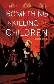 Title: Something Is Killing the Children Vol. 3, Author: James Tynion IV
