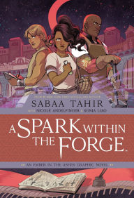 Title: A Spark Within the Forge: An Ember in the Ashes Graphic Novel, Author: Sabaa Tahir