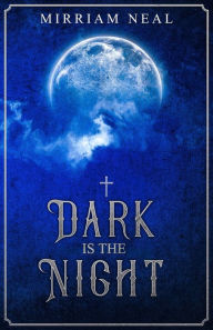 Title: Dark is the Night, Author: Mirriam Elin Neal