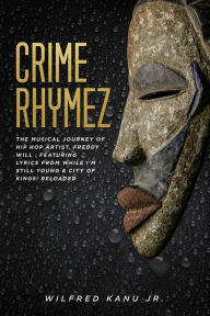 Title: Crime Rhymez: Tenth Anniversary Edition of My Book of Chrymes, Author: Wilfred Kanu Jr.