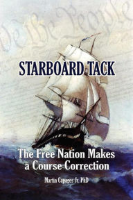 Title: STARBOARD TACK: The Free Nation Makes a Course Correction, Author: Martin Capages Jr.