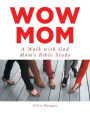 Wow Mom: A Walk with God: Mom's Bible Study