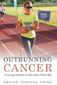 Title: Outrunning Cancer, Author: Denise Spriggs Neish