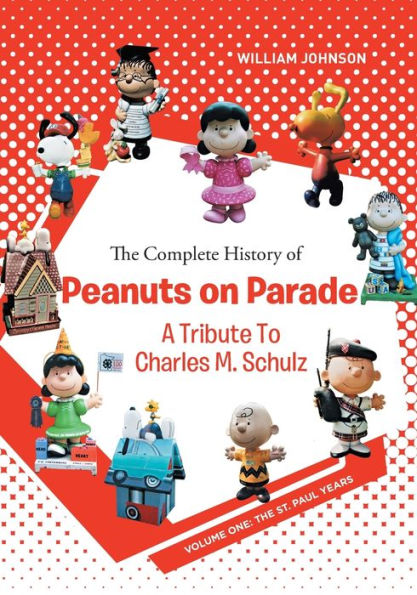 The Complete History of Peanuts on Parade: A Tribute to Charles M. Schulz: Volume One: St. Paul Years