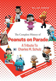 Title: The Complete History of Peanuts on Parade: A Tribute to Charles M. Schulz: Volume One: The St. Paul Years, Author: William Johnson