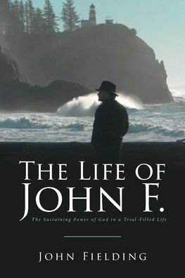 The Life of John F.: Sustaining Power God a Trial-Filled