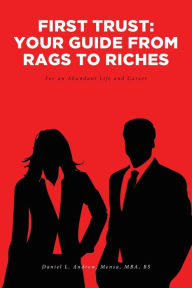 Title: First Trust: Your Guide from Rags to Riches: For an Abundant Life and Career, Author: Daniel L Andrew