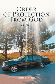 Title: Order of Protection From God: A Prequel, Author: Exavier L. Rodgers