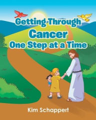 Title: Getting Through Cancer One Step at a Time, Author: Kim Schappert