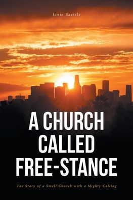 a Church Called Free-Stance: The Story of Small with Mighty Calling