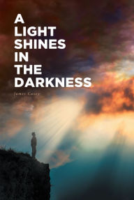 Title: A Light Shines In The Darkness, Author: James Casey