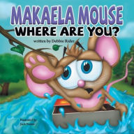 Title: Makaela Mouse, Where Are You?, Author: Debbie Rider