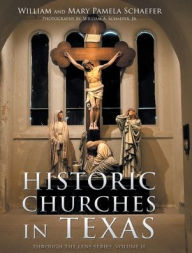 Title: Historic Churches in Texas: Through the Lens Series, Volume II, Author: William Schaefer