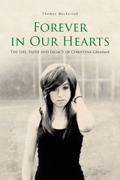 Forever Our Hearts: The Life, Faith and Legacy of Christina Grimmie