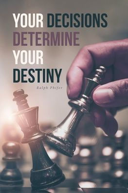 Your Decisions Determine Destiny