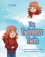 Title: The Twinless Twin: A tale of bereavement and enlightenment for those who have lost their twin..., Author: J H Lutz