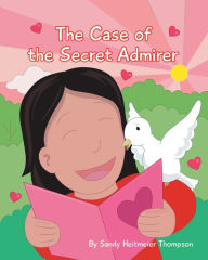 Title: The Case of the Secret Admirer, Author: Sandy Heitmeier Thompson