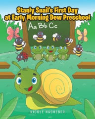 Title: Stanly Snail's First Day at Early Morning Dew Preschool, Author: Nicole Nacheber