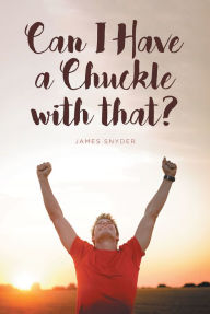 Title: Can I Have a Chuckle with that?, Author: James Snyder