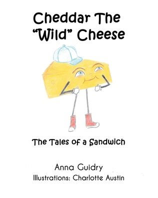 Cheddar The "Wild" Cheese: Tales of a Sandwich