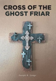 Title: Cross of the Ghost Friar, Author: Joseph R. Lange